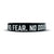 NO FEAR. NO DOUBT. NO WEAKNESS. Wristband